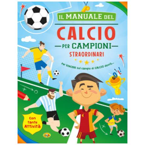Danila Sorrentino - Il Manuale Del Calcio Per Campioni Straordinari - Foto 1