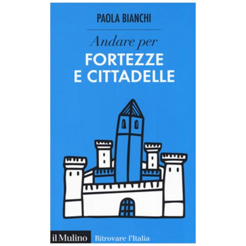 Paola Bianchi - Andare Per Fortezze E Cittadelle - Foto 1