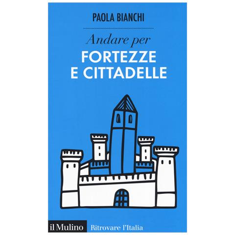 Paola Bianchi - Andare Per Fortezze E Cittadelle - Foto 2