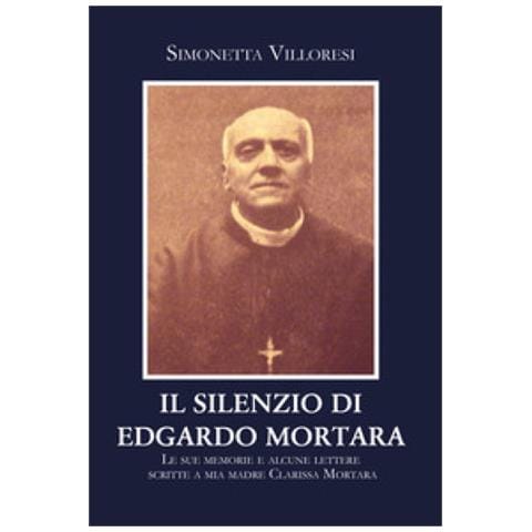 Simonetta Villoresi - Il Silenzio Di Edgardo Mortara. Le Sue Memorie E Alcune Lettere Scritte A Mia Madre Clarissa Mortara - Foto 1