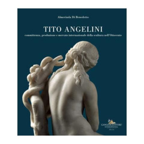 Almerinda Di Benedetto - Tito Angelini. Committenza, Produzione E Mercato Internazionale Della Scultura Nell'ottocento. Ediz. Illustrata - Foto 1