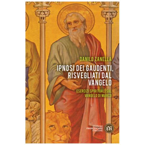 Danilo Zanella - Ipnosi Dei Gaudenti, Risvegliati Dal Vangelo. Esercizi Spirituali Sul Vangelo Di Marco - Foto 1