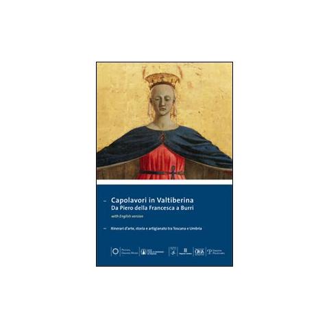 P. Refice - Capolavori in Valtiberina. Da Piero della Francesca a Burri. Itinerari d'arte, storia e artigianato tra Toscana e Umbria. Ediz. multilingue - Foto 1