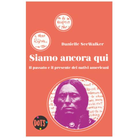 Danielle Seewalker - Siamo Ancora Qui. Il Passato E Il Presente Dei Nativi Americani - Foto 1