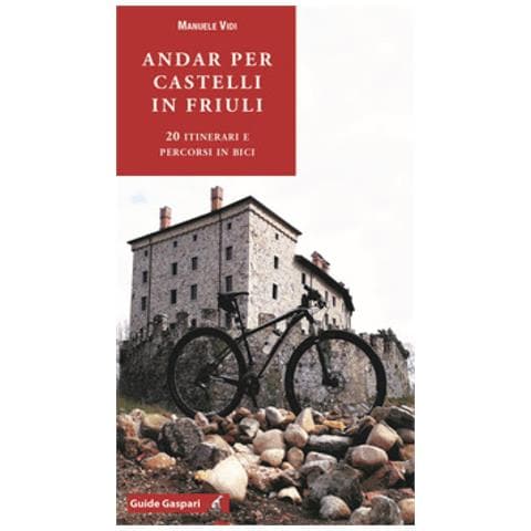 Manuele Vidi - Andar Per Castelli In Friuli. 20 Itinerari E Percorsi In Bici - Foto 1