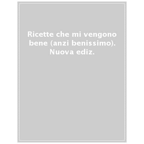 Ricette Che Mi Vengono Bene (anzi Benissimo). Nuova Ediz. - Foto 1