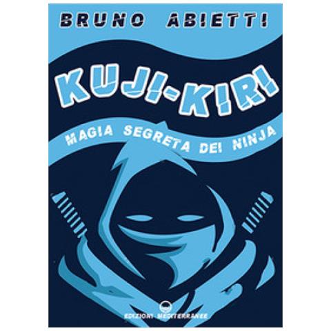 Bruno Abietti - Kuji-kiri. Magia Segreta Dei Ninja. Nuova Ediz. - Foto 1