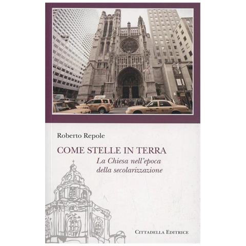 Roberto Repole - Come stelle in terra. La Chiesa nell'epoca della secolarizzazione - Foto 1