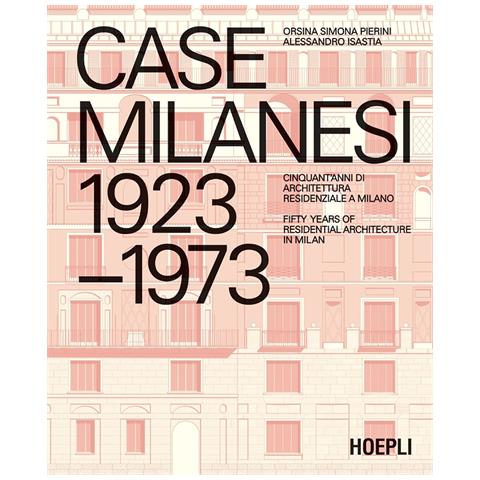 Orsina Simona Pierini - Case milanesi. 1923-1973. Cinquant'anni di architettura residenziale a Milano. Ediz. italiana e inglese - Foto 1