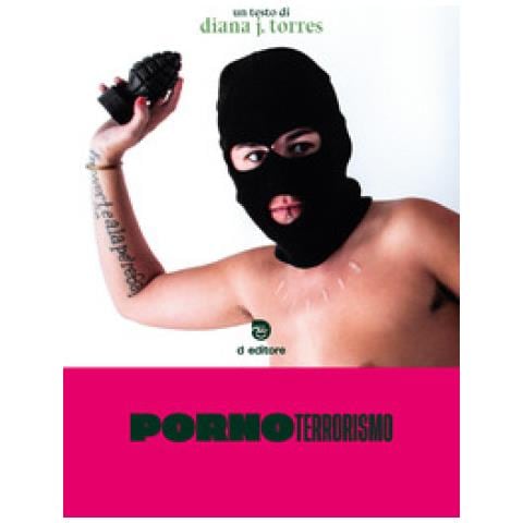 Diana J. Torres - Pornoterrorismo. Ediz. Integrale - Foto 1