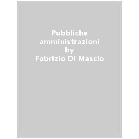 Fabrizio Di Mascio - Pubbliche amministrazioni. Tradizioni, paradigmi e percorsi di ricerca - Foto 1