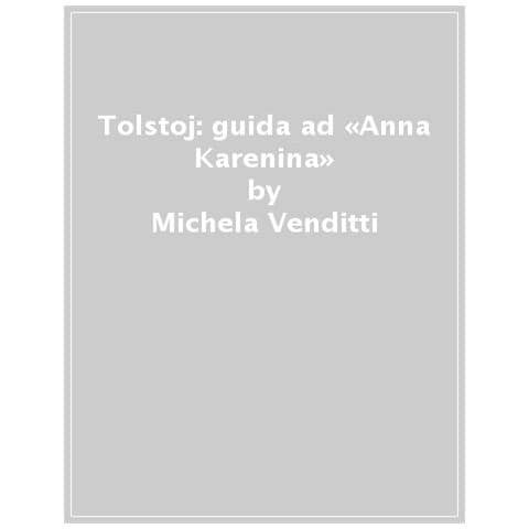 Michela Venditti - Tolstoj: Guida Ad Anna Karenina - Foto 1