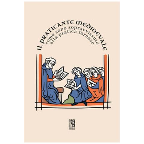 Il Praticante Medioevale - Il Praticante Medioevale: Come Sono Sopravvissuto Alla Pratica Forense - Foto 1