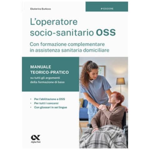 Ekaterina Burkova - L'operatore socio-sanitario OSS con formazione complementare in assistenza sanitaria domiciliare. Manuale teorico-pratico su tutti gli argomenti della formazione di base. Per l'abilitazione a OSS, per tutti i concorsi e con glossari in sei lingue - Foto 1