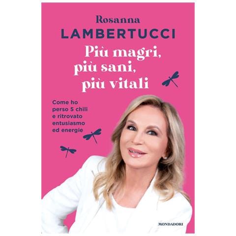 Rosanna Lambertucci - Più magri, più sani, più vitali. Come ho perso 5 chili e ritrovato entusiasmo ed energie - Foto 1