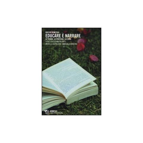 Duccio Demetrio - Educare è narrare. Le teorie, le pratiche, la cura - Foto 2