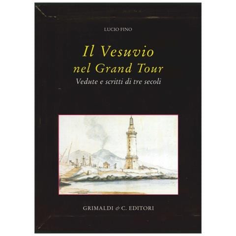 Lucio Fino - Il Vesuvio nel Grand tour. Vedute e scritti di tre secoli. Ediz. illustrata - Foto 1