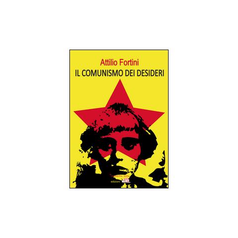 Attilio Fortini - Il comunismo dei desideri - Foto 2