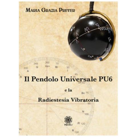 Maria Grazia Prever - Il Pendolo Universale Pu6 E La Radiestesia Vibratoria - Foto 1
