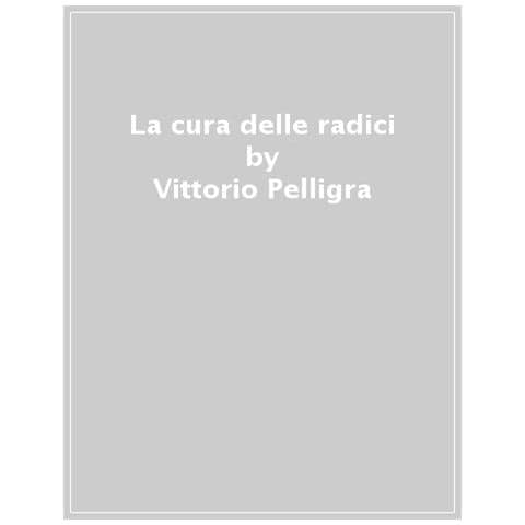 Vittorio Pelligra - La Cura Delle Radici. Beni Comuni, Bene Comune - Foto 1