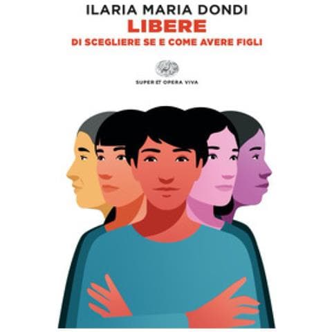 Ilaria Maria Dondi - Libere Di Scegliere Se E Come Avere Figli - Foto 1