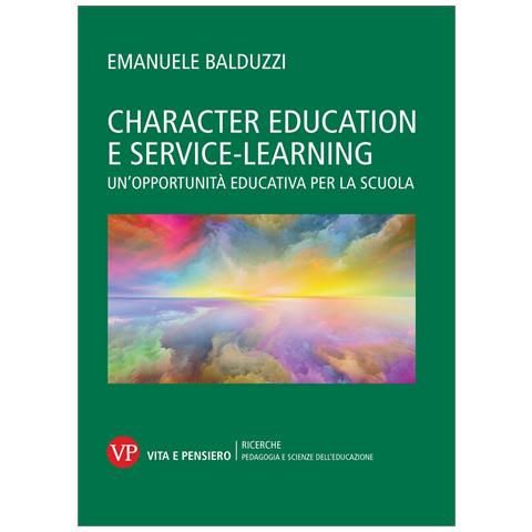 Emanuele Balduzzi - Character education e service learning. Un'opportunità educativa per la scuola - Foto 1