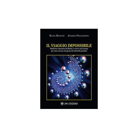 Katia Bianchi - Il viaggio impossibile. Medicina sistematica di Hamer e teorie sul trauma per una scienza integrata dei disturbi psichici - Foto 1