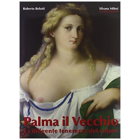 Roberto Bellotti - Palma il Vecchio. La diligente tenerezza del colore. Ediz. illustrata - Foto 2
