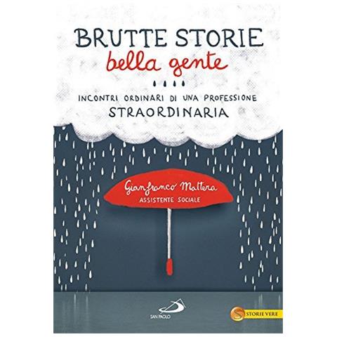 Gianfranco Mattera - Brutte storie, bella gente. Incontri ordinari di una professione straordinaria - Foto 1