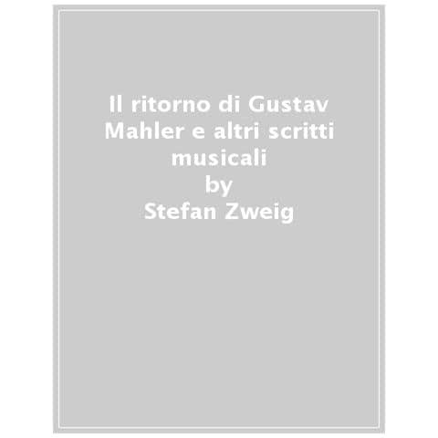 Stefan Zweig - Il Ritorno Di Gustav Mahler E Altri Scritti Musicali - Foto 1