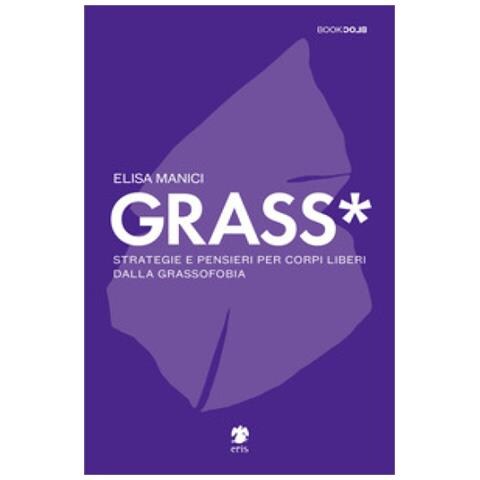 Elisa Manici - Grass*. Strategie E Pensieri Per Corpi Liberi Dalla Grassofobia - Foto 1