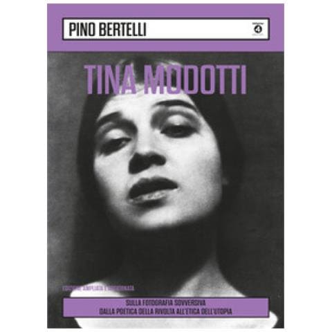 Pino Bertelli - Tina Modotti. Sulla Fotografia Sovversiva. Dalla Poetica Della Rivolta All'etica Dell'utopia. Ediz. Ampliata - Foto 1