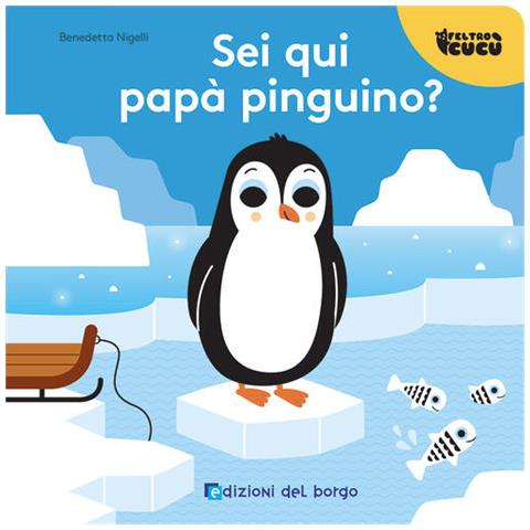 Benedetta Nigelli - Sei Qui Papà Pinguino? Feltro Cucù. Ediz. A Colori - Foto 2