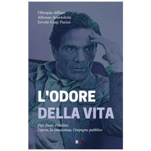 Olimpia Affuso - L'odore della vita. Pier Paolo Pasolini: l'opera, la conoscenza, l'impegno pubblico - Foto 1