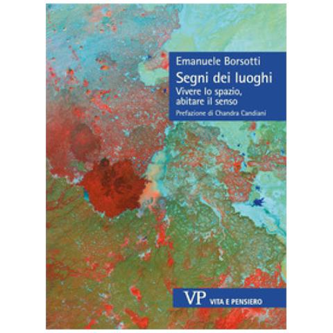 Emanuele Borsotti - Segni Dei Luoghi. Vivere Lo Spazio, Abitare Il Senso - Foto 1