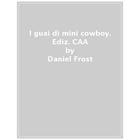 Daniel Frost - I Guai Di Mini Cowboy. Ediz. Caa - Foto 1