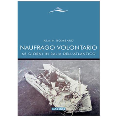 Alain Bombard - Naufrago Volontario. 65 Giorni In Balia Dell'atlantico - Foto 1