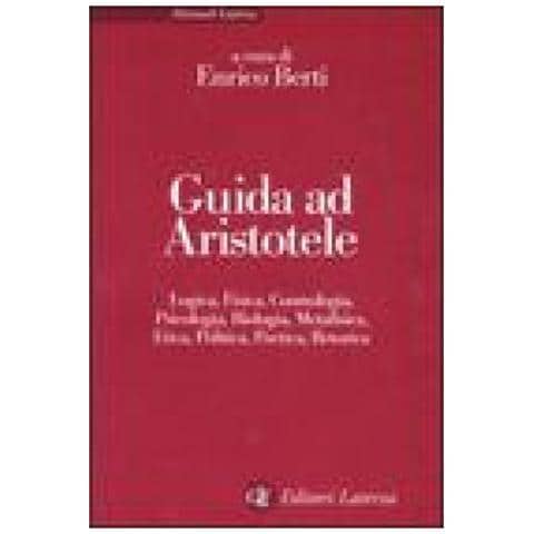 E. Berti - Guida ad Aristotele. Logica, fisica, cosmologia, psicologia, biologia, metafisica, etica, politica, poetica, retorica - Foto 2