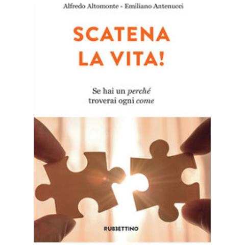 Alfredo Altomonte - Scatena la vita! Se hai un perché troverai ogni come - Foto 1