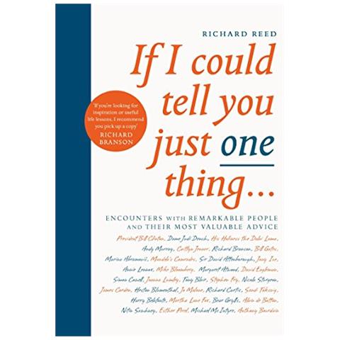 Reed, Richard - If I Could Tell You Just One Thing. . . : Encounters With Remarkable People And Their Most Valuable Advice [ Edizione: Regno Unito] - Foto 1