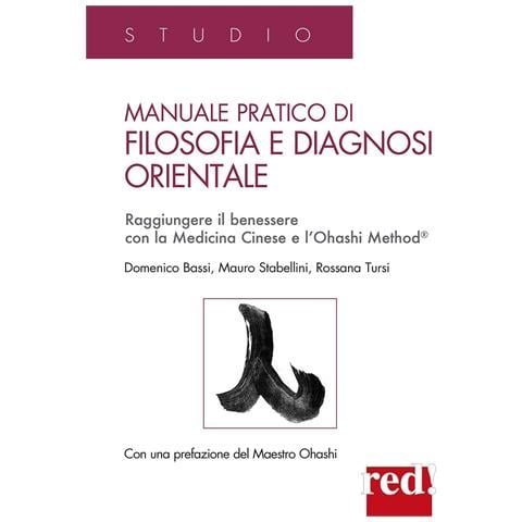 Domenico Bassi - Manuale pratico di filosofia e diagnosi orientale. Raggiungere il benessere con la Medicina Cinese e l'Ohashi Method® - Foto 1