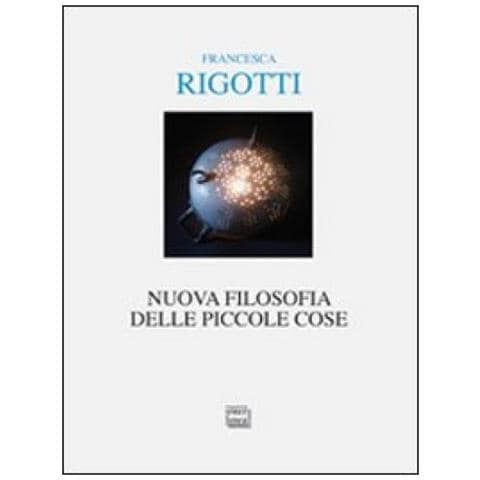 Francesca Rigotti - Nuova filosofia delle piccole cose - Foto 2