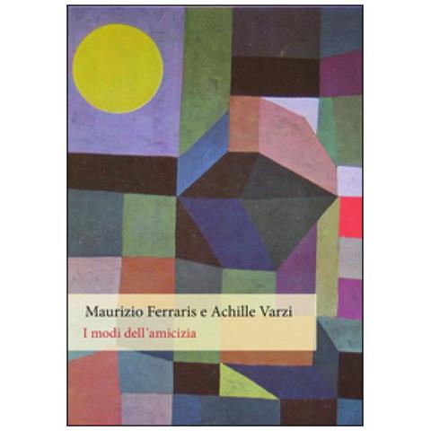 Maurizio Ferraris - I modi dell'amicizia - Foto 1