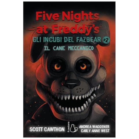 Scott Cawthon, Carly Anne West, Andrea Waggener - Il Cane Meccanico. Five Nights At Freddy's. Gli Incubi Del Fazbear. 2. - Foto 1