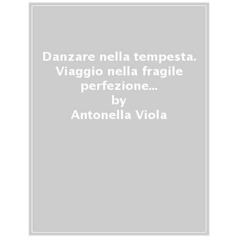 Antonella Viola - Danzare Nella Tempesta. Viaggio Nella Fragile Perfezione Del Sistema Immunitario - Foto 1