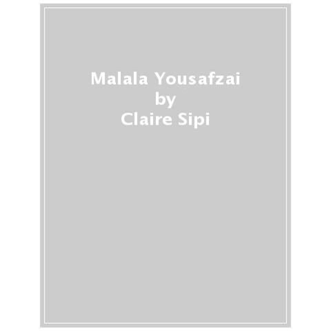Claire Sipi - Malala Yousafzai. Ediz. A Colori - Foto 1