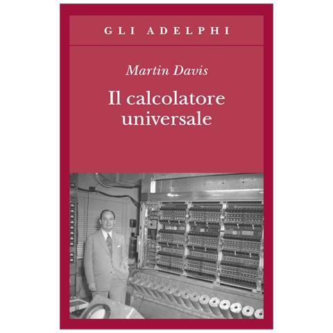 Martin Davis - Il calcolatore universale. Da Leibniz a Turing - Foto 1