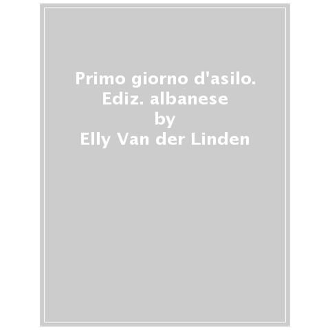 Elly Van der Linden - Primo giorno d'asilo. Ediz. italiana e albanese - Foto 1