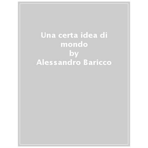 Alessandro Baricco - Una Certa Idea Di Mondo - Foto 1