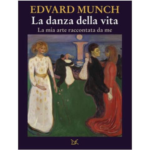 Edvard Munch - La Danza Della Vita. La Mia Arte Raccontata Da Me - Foto 1